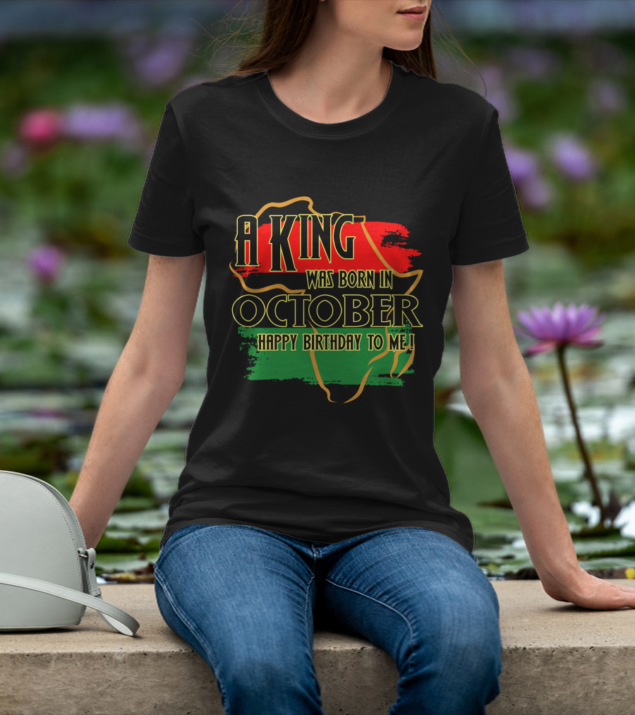 A King Was Born In October Happy Birthday To Me Africa Map Red Black Green T-Shirt