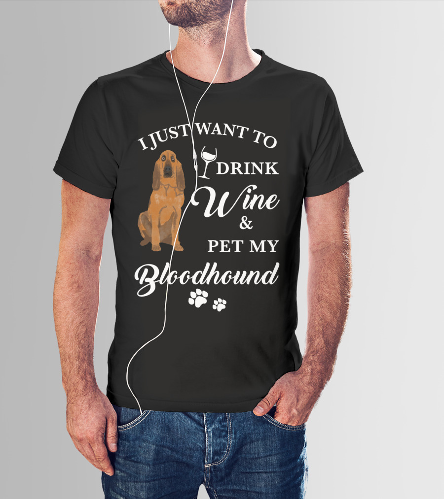I JUST WANT TO DRINK WINE AND PET MY BLOODHOUND WITH PAW PRINTS T-Shirt