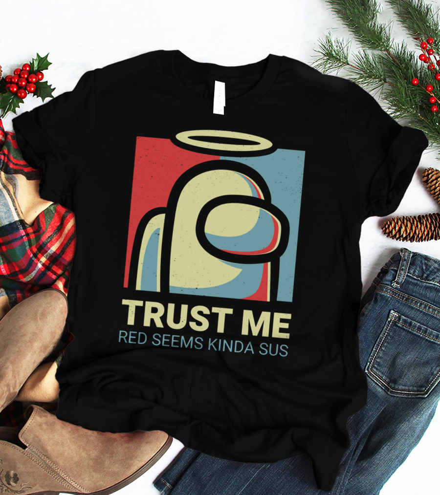 Trust Me Red Seems Kinda Sus Among Us Impostors T-Shirt