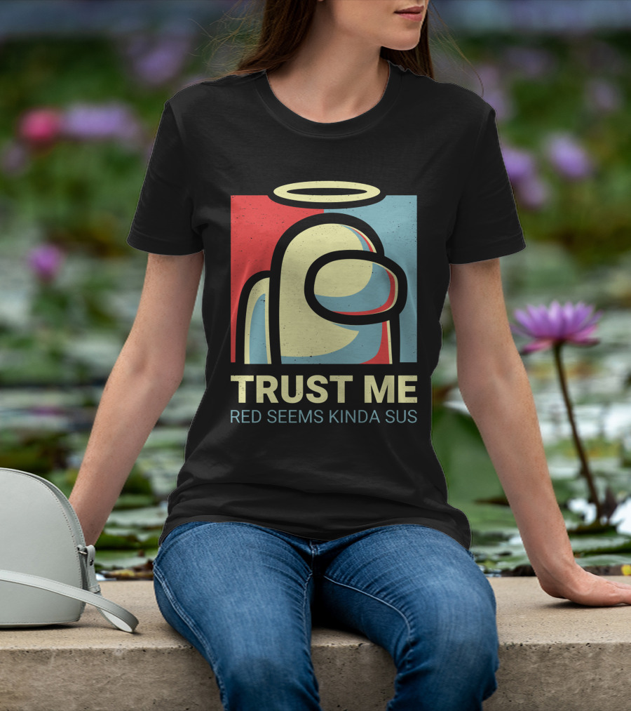 Trust Me Red Seems Kinda Sus Among Us Impostors T-Shirt