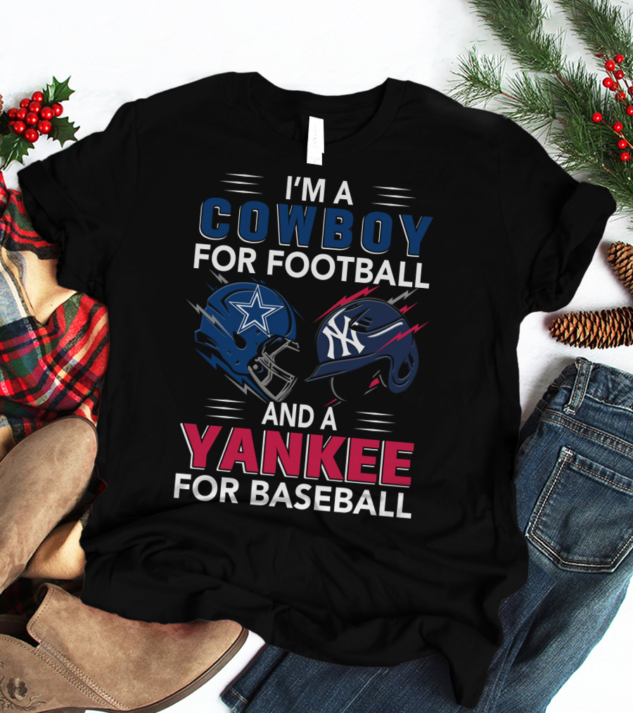 I'm A Cowboy For Football And A Yankee For Baseball T-Shirt