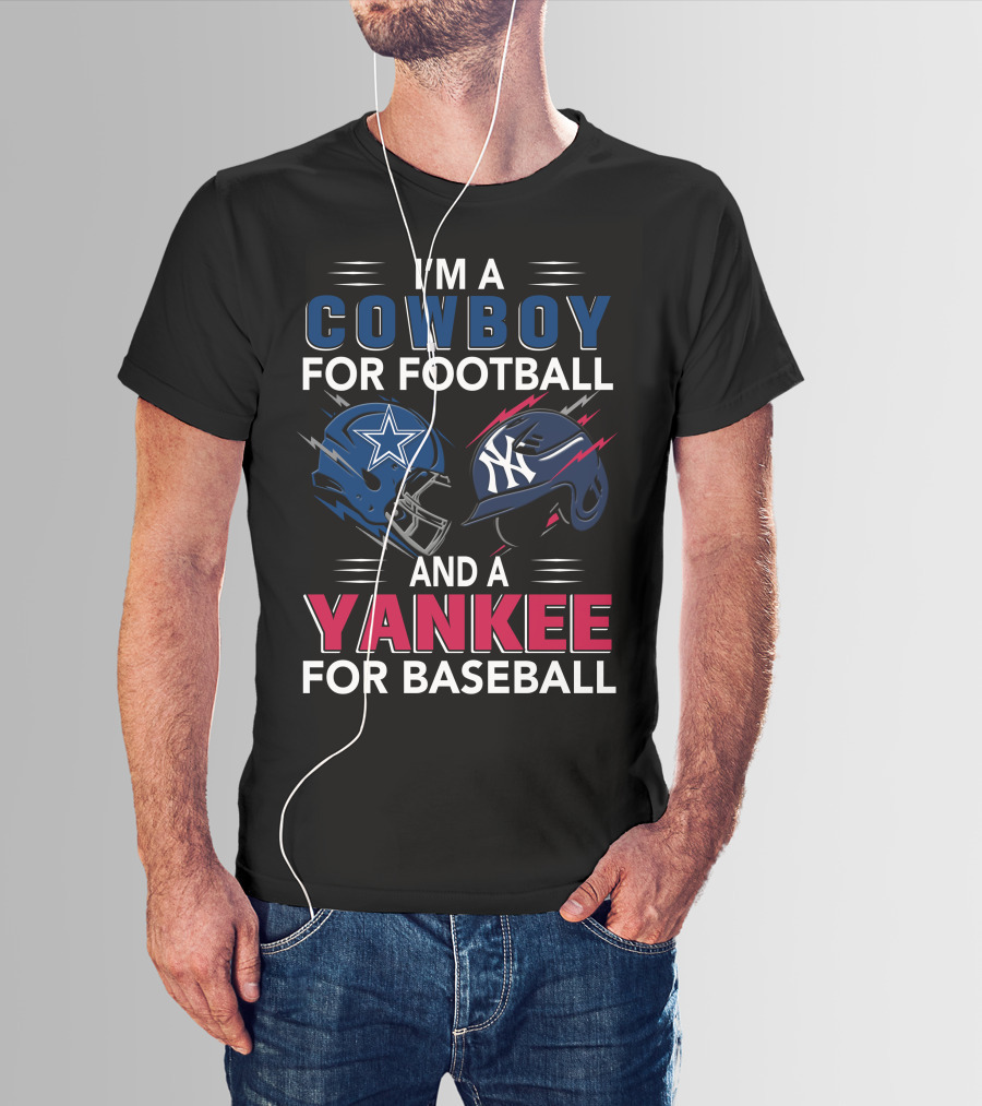 I'm A Cowboy For Football And A Yankee For Baseball T-Shirt