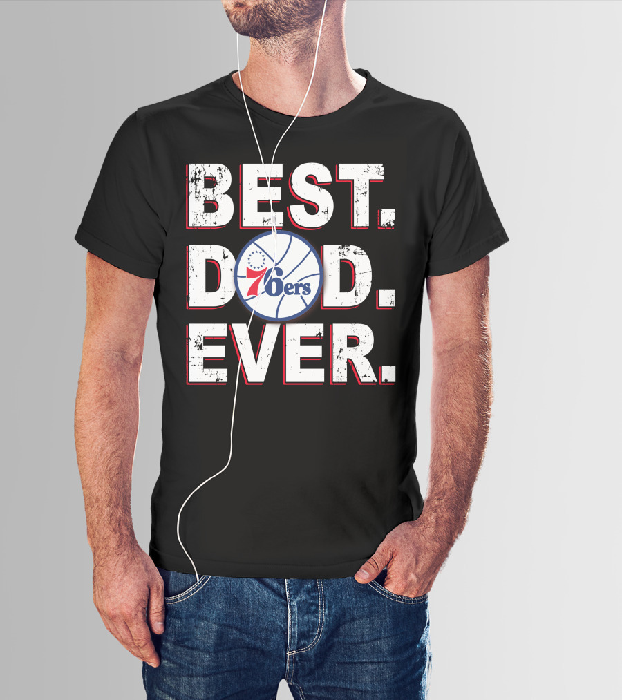 Best Dad Ever 76ers Basketball Fan Gift T-Shirt