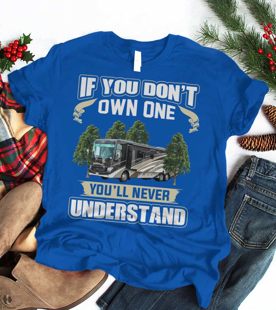If You Don't Own One You'll Never Understand Newmar RV T-Shirt