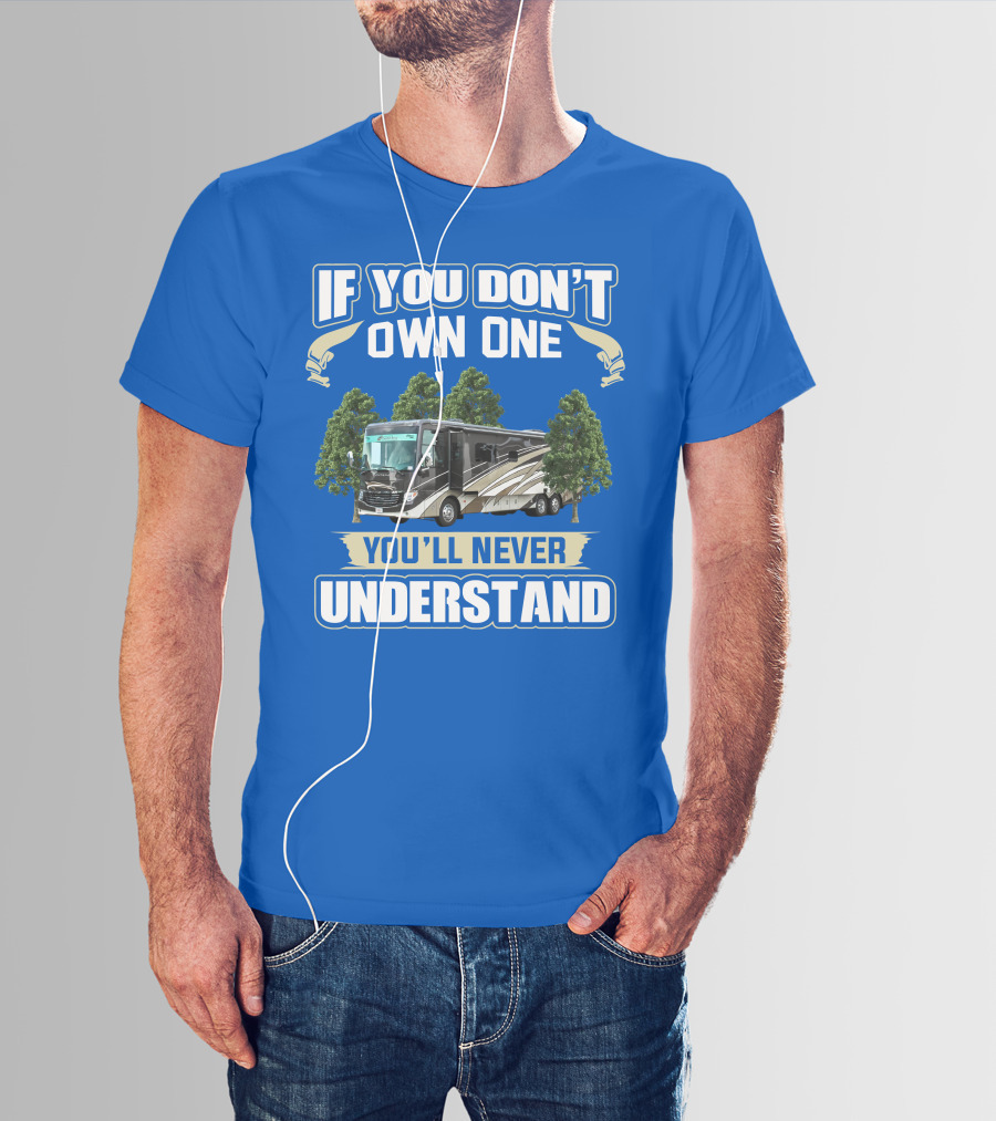 If You Don't Own One You'll Never Understand Newmar RV T-Shirt