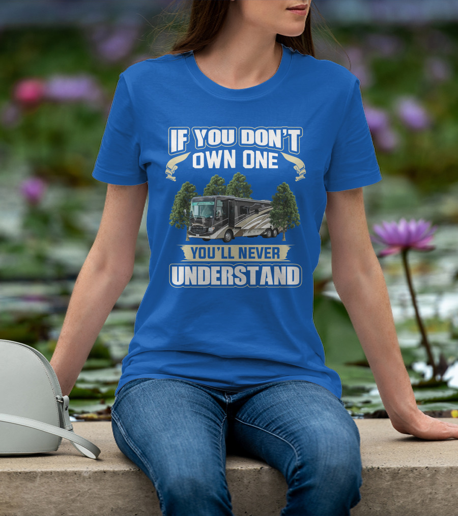 If You Don't Own One You'll Never Understand Newmar RV T-Shirt