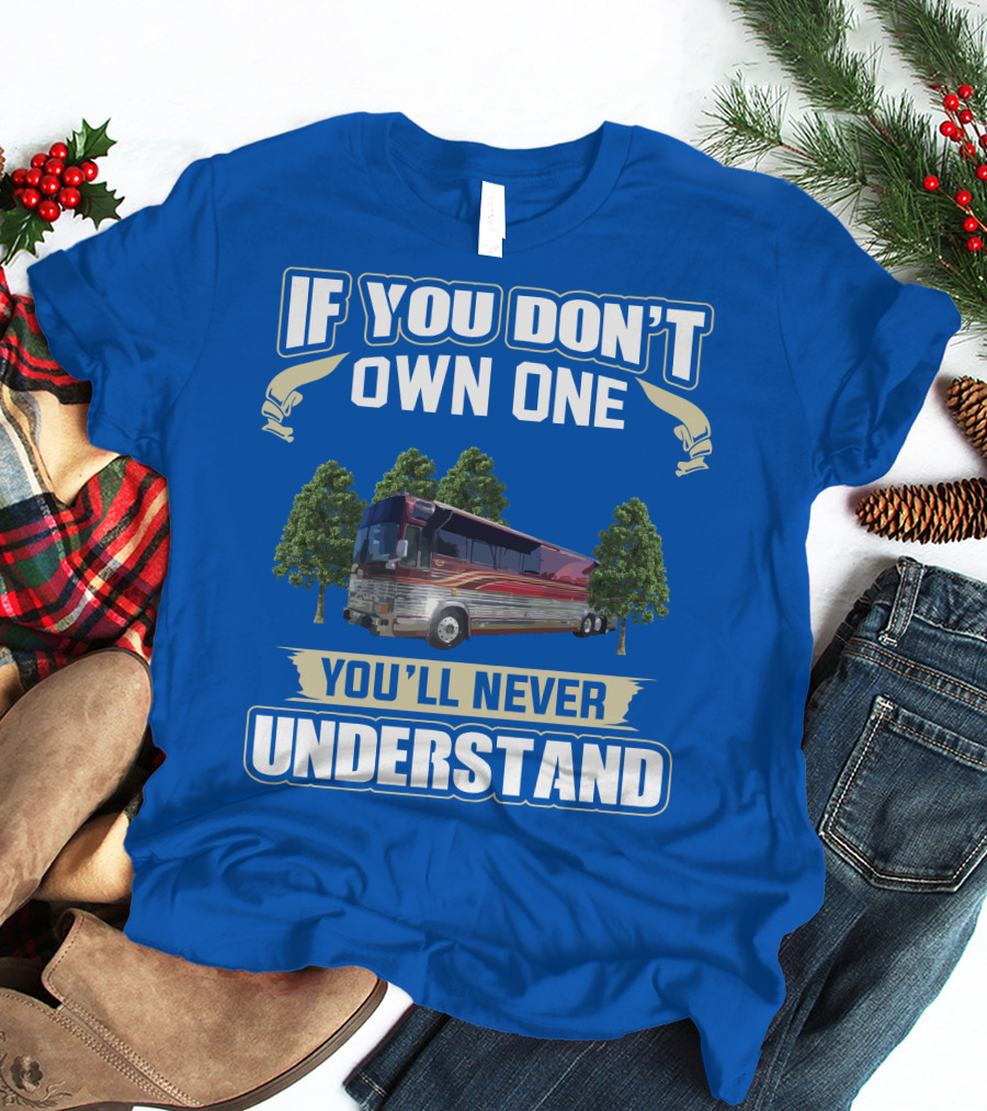 If You Don't Own One You'll Never Understand Prevost RV T-Shirt