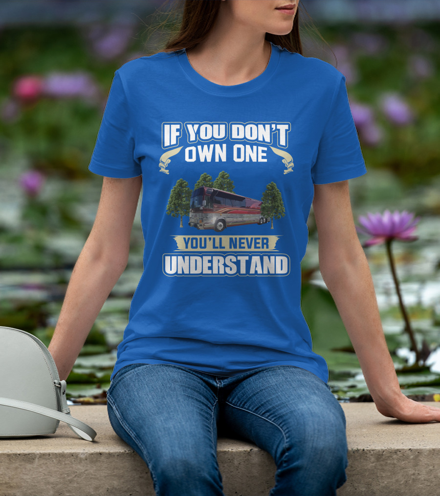 If You Don't Own One You'll Never Understand Prevost RV T-Shirt