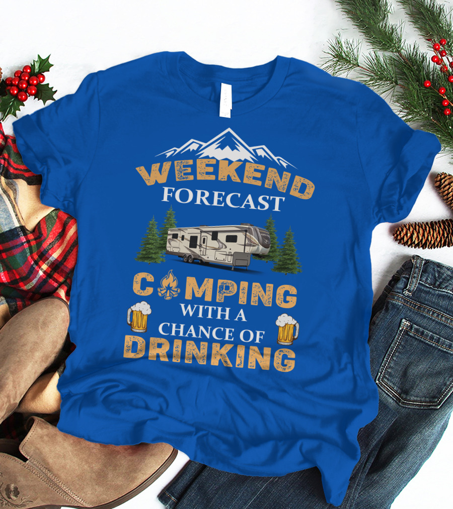 Weekend Forecast Camping With A Chance Of Drinking Jayco North Point Fifth Wheels T-Shirt