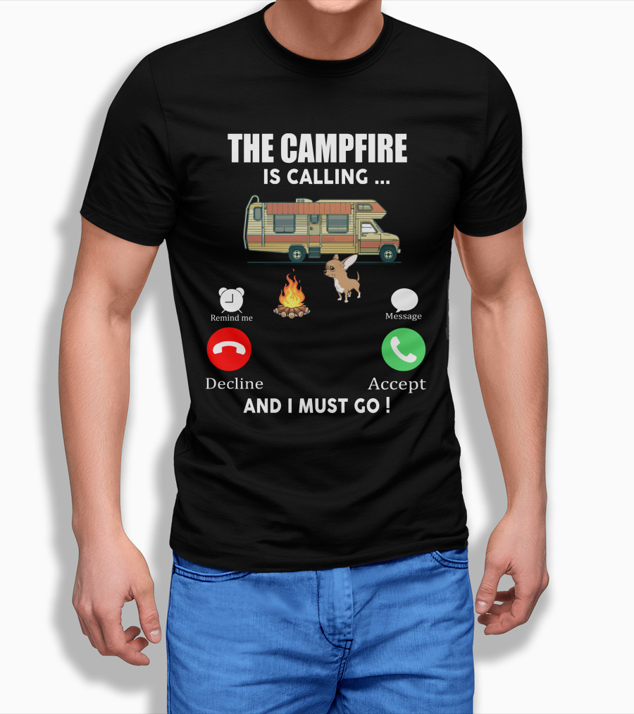 The Campfire Is Calling And I Must Go Chihuahua Camper Adventure T-Shirt