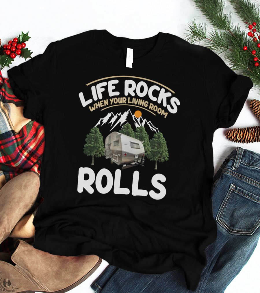 LIFE ROCKS WHEN YOUR LIVING ROOM ROLLS VINTAGE CAMPER T-Shirt