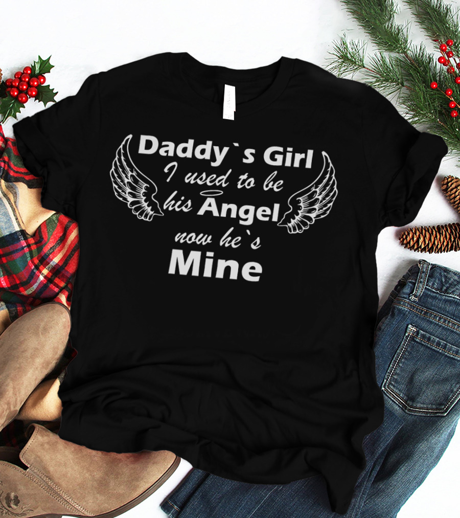 Daddy's Girl I Used To Be His Angel Now He's Mine Wings T-Shirt