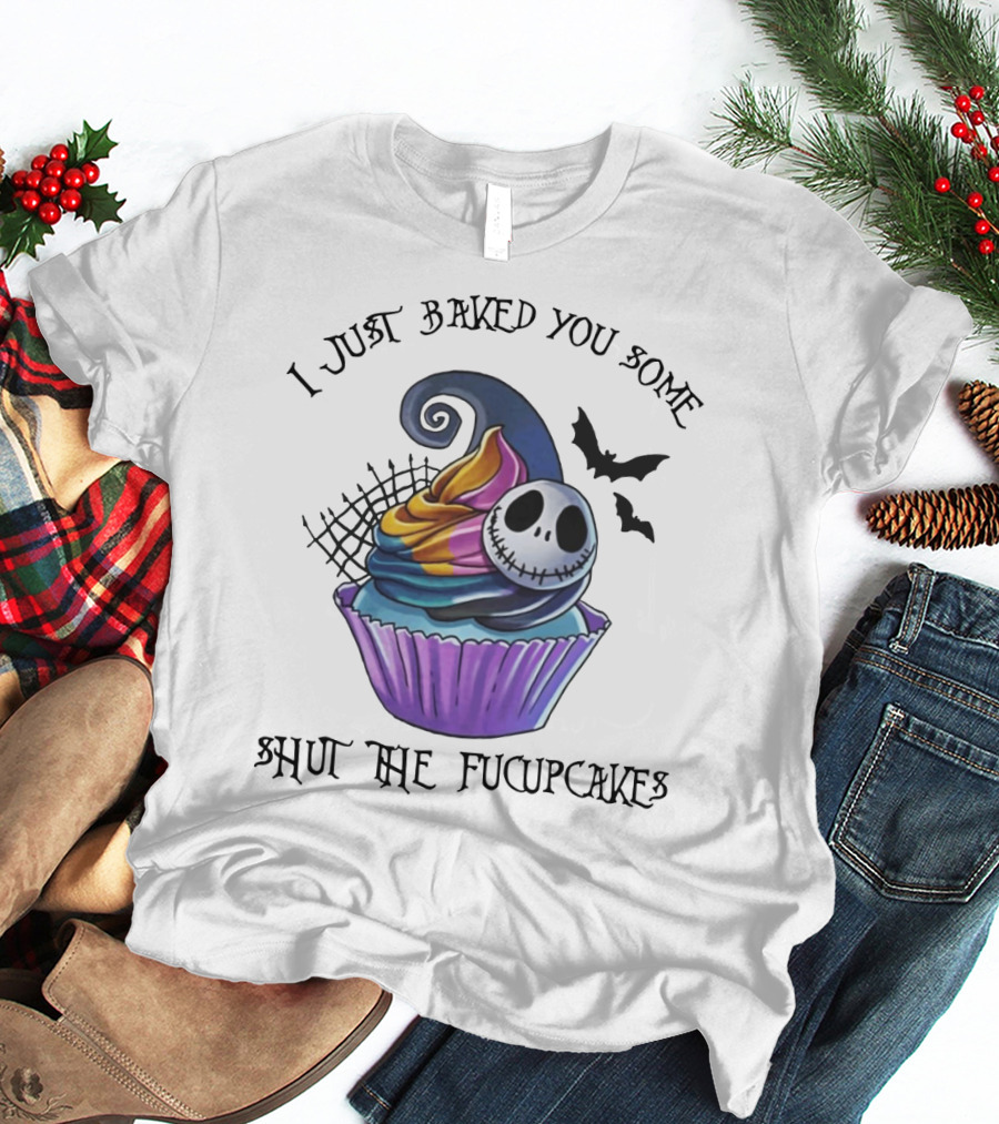 Jack Skellington I Just Baked You Some Shut The Fucupcakes Halloween Cupcake T-Shirt