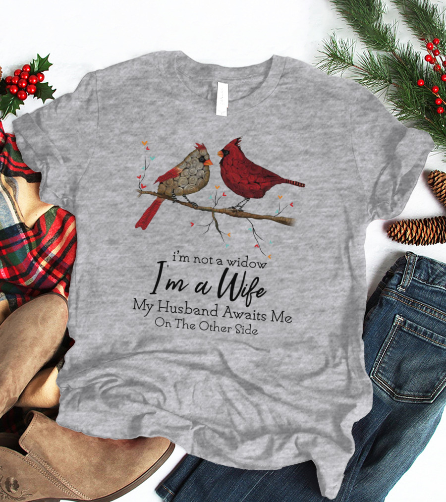 I'm Not A Widow I'm A Wife My Husband Awaits Me On The Other Side Cardinal Pair On Branch T-Shirt