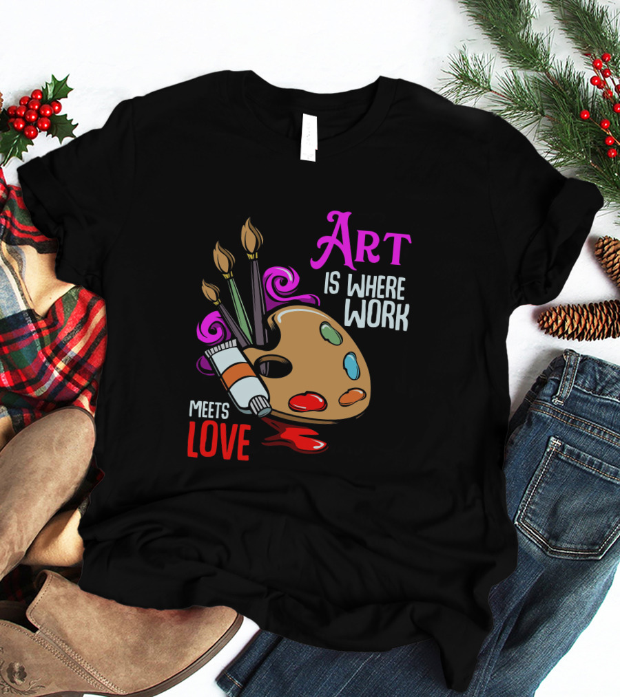 Art Is Where Work Meets Love Palette Brushes Paint Splatter T-Shirt
