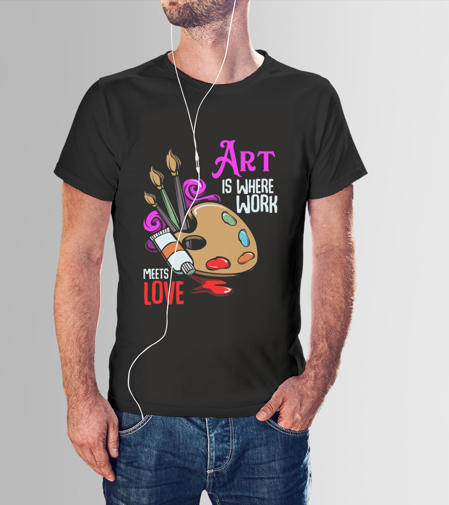 Art Is Where Work Meets Love Palette Brushes Paint Splatter T-Shirt