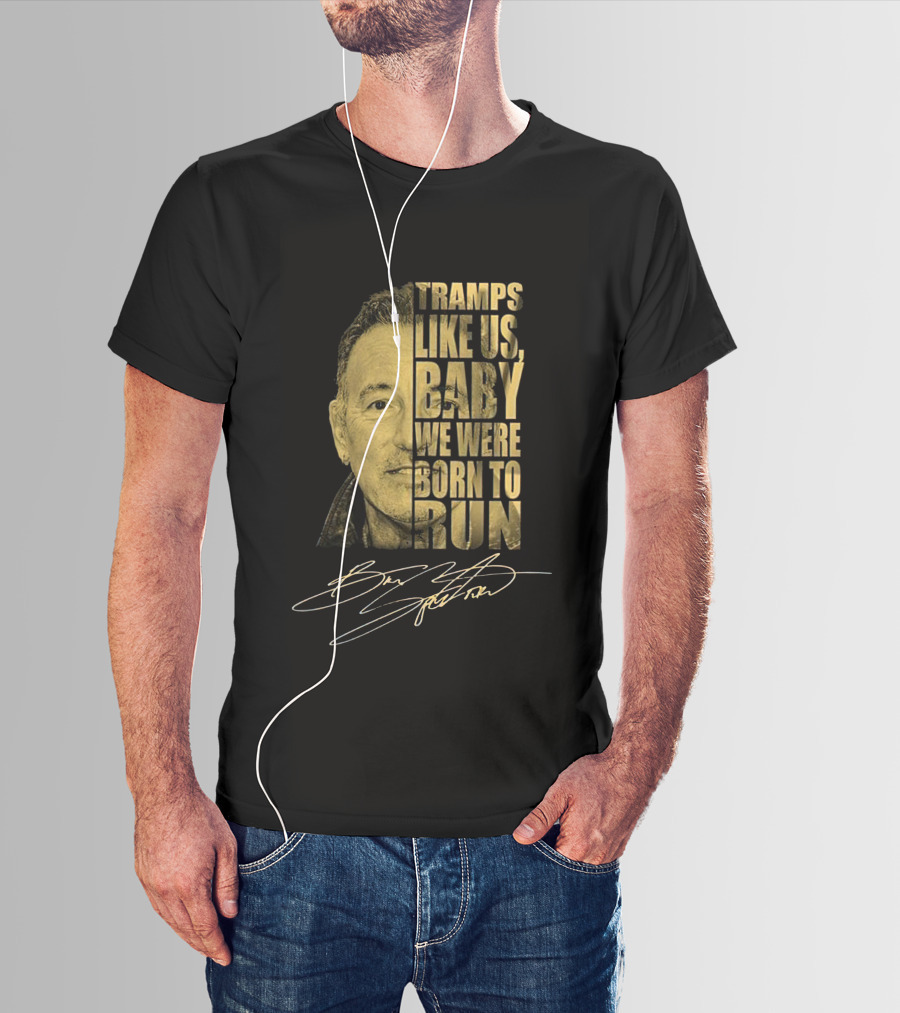 Tramps Like Us Baby We Were Born To Run Bruce Springsteen Signature T-Shirt