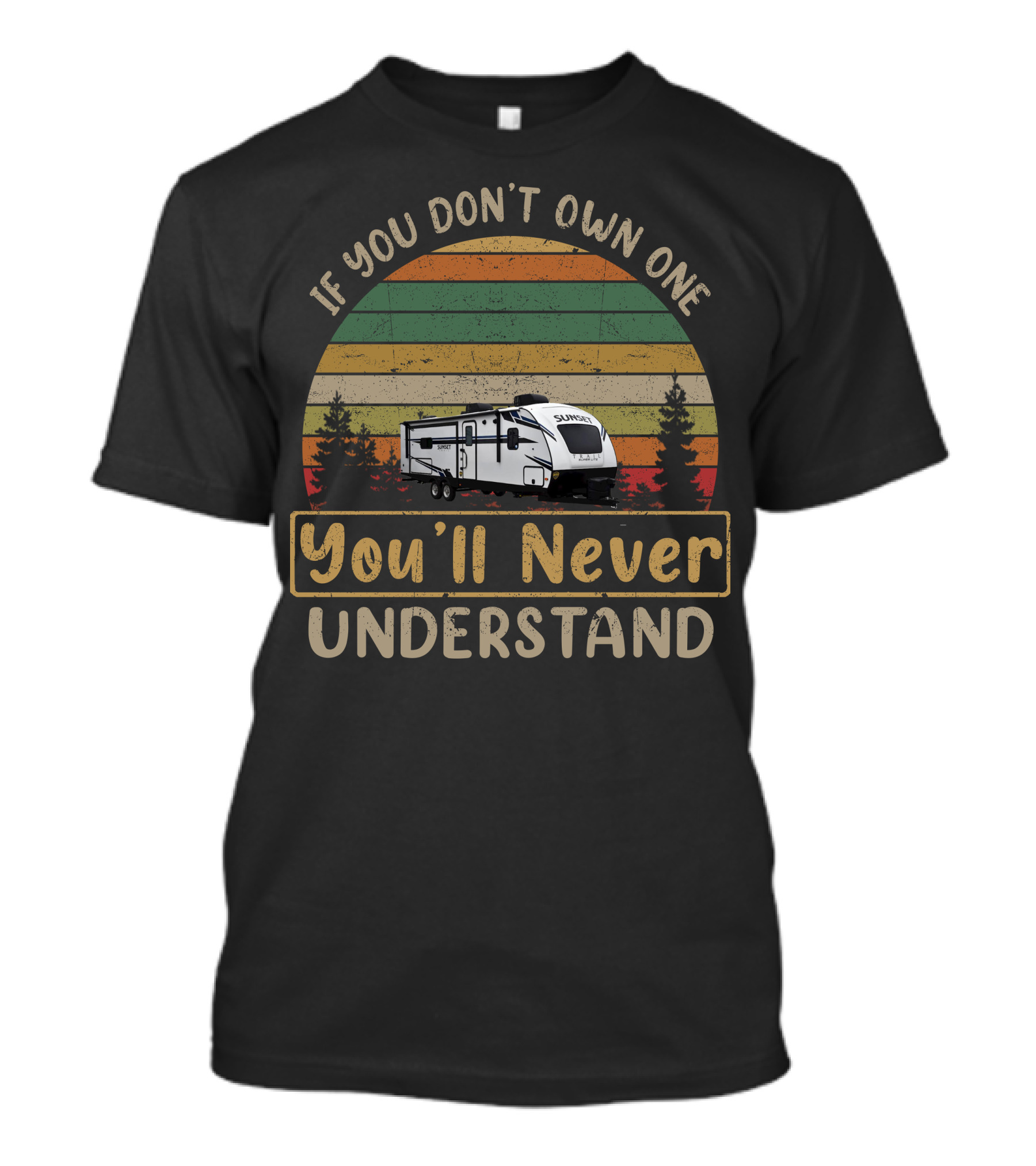 If You Don't Own One Sunset Trail RV You'll Never Understand T-Shirt