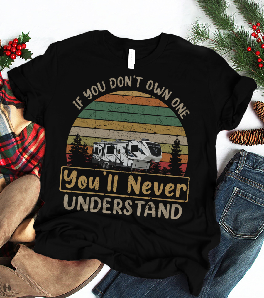 If You Don't Own One You'll Never Understand Dutchmen Voltage T-Shirt