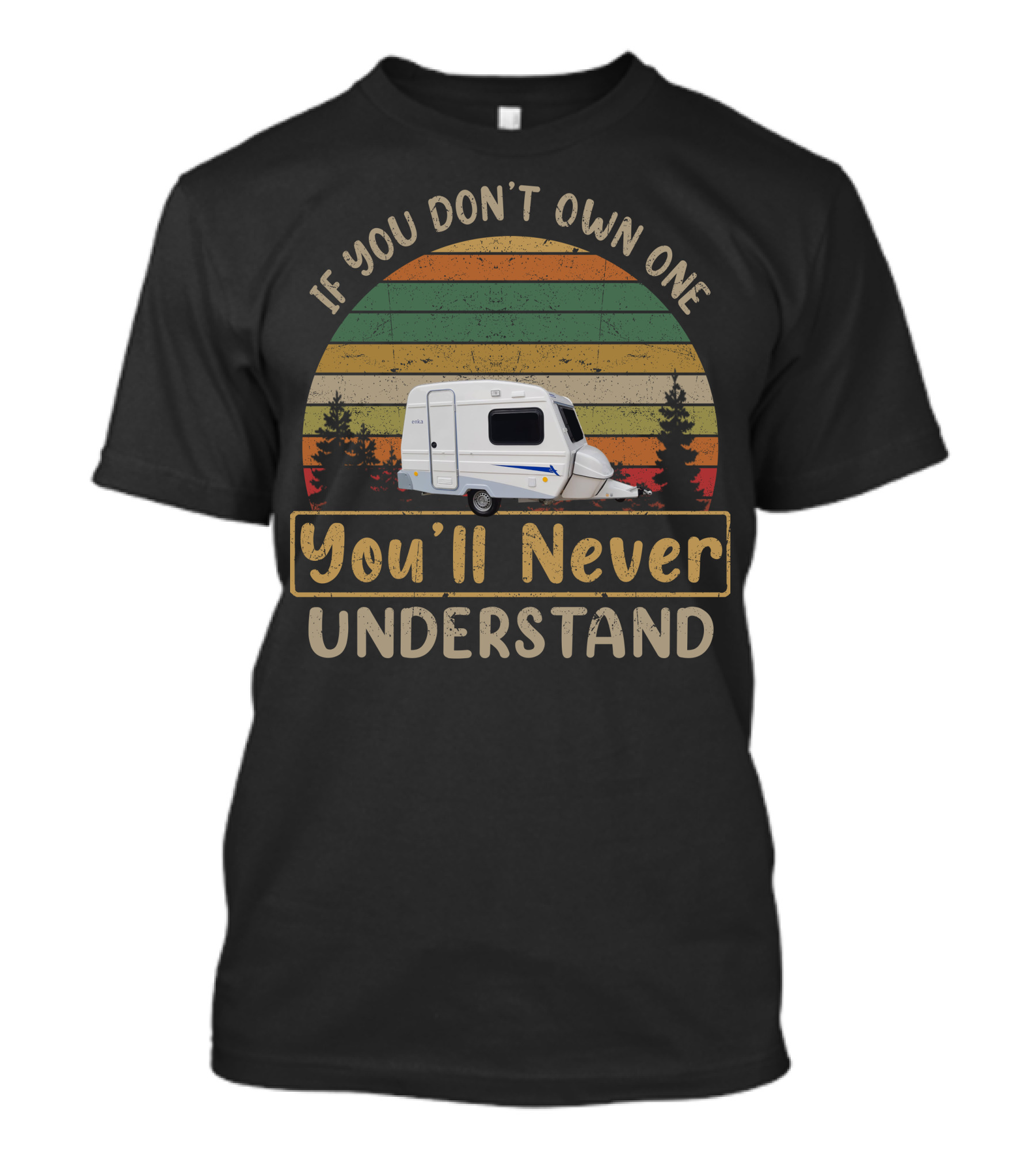 Niewiadow N126 If You Don't Own One You'll Never Understand Vintage Camper T-Shirt