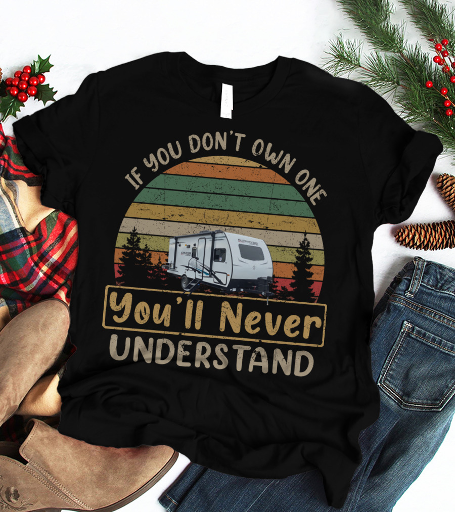 Surveyor 19BHLE If You Don't Own One You'll Never Understand Retro Camping Scene T-Shirt