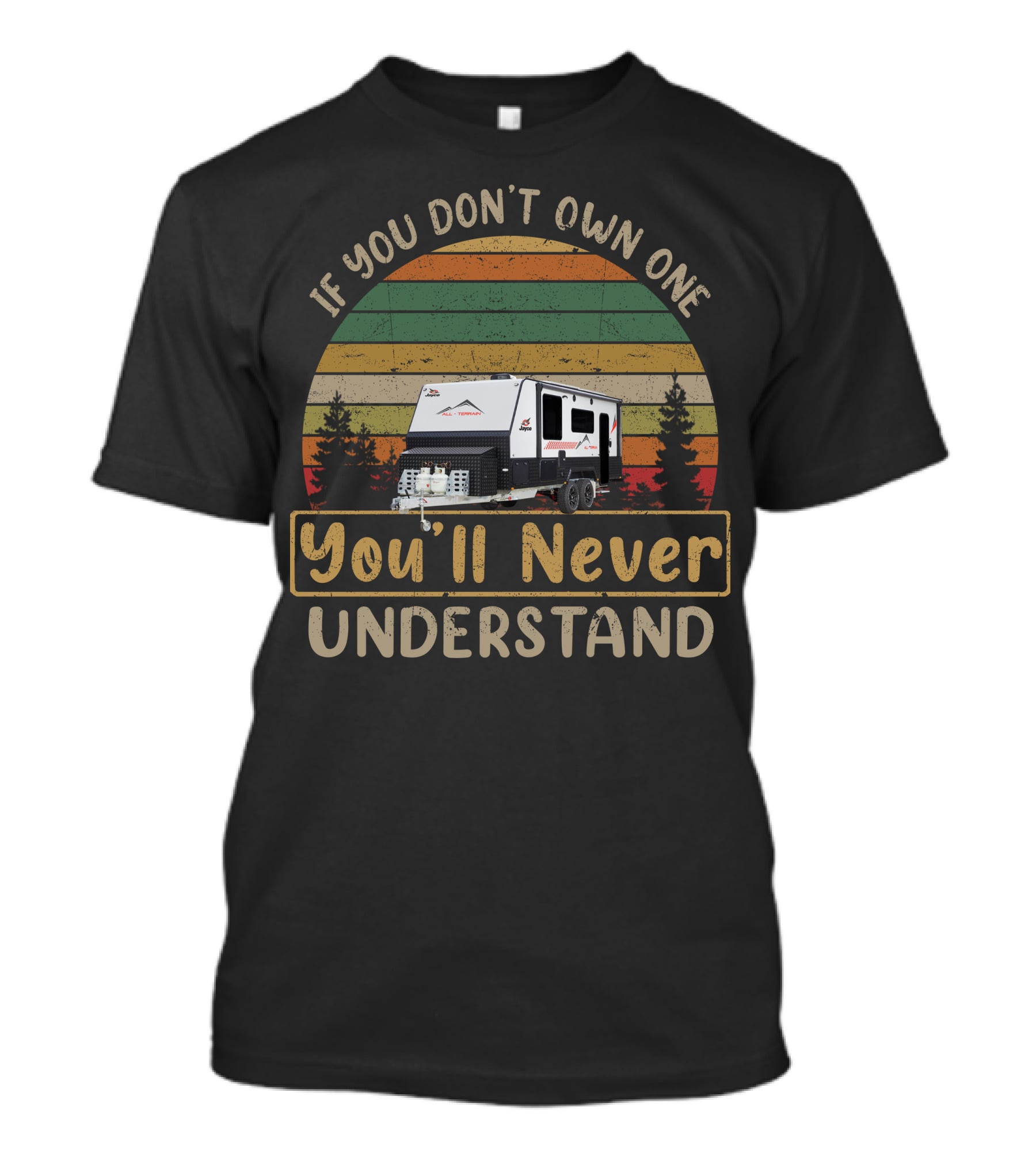 Jayco All-Terrain If You Don't Own One You'll Never Understand T-Shirt