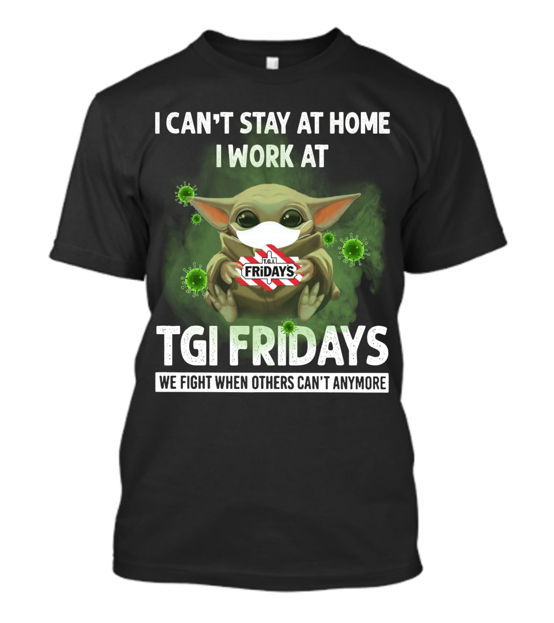 I CAN'T STAY AT HOME I WORK AT TGI FRIDAYS WE FIGHT WHEN OTHERS CAN'T ANYMORE T-Shirt