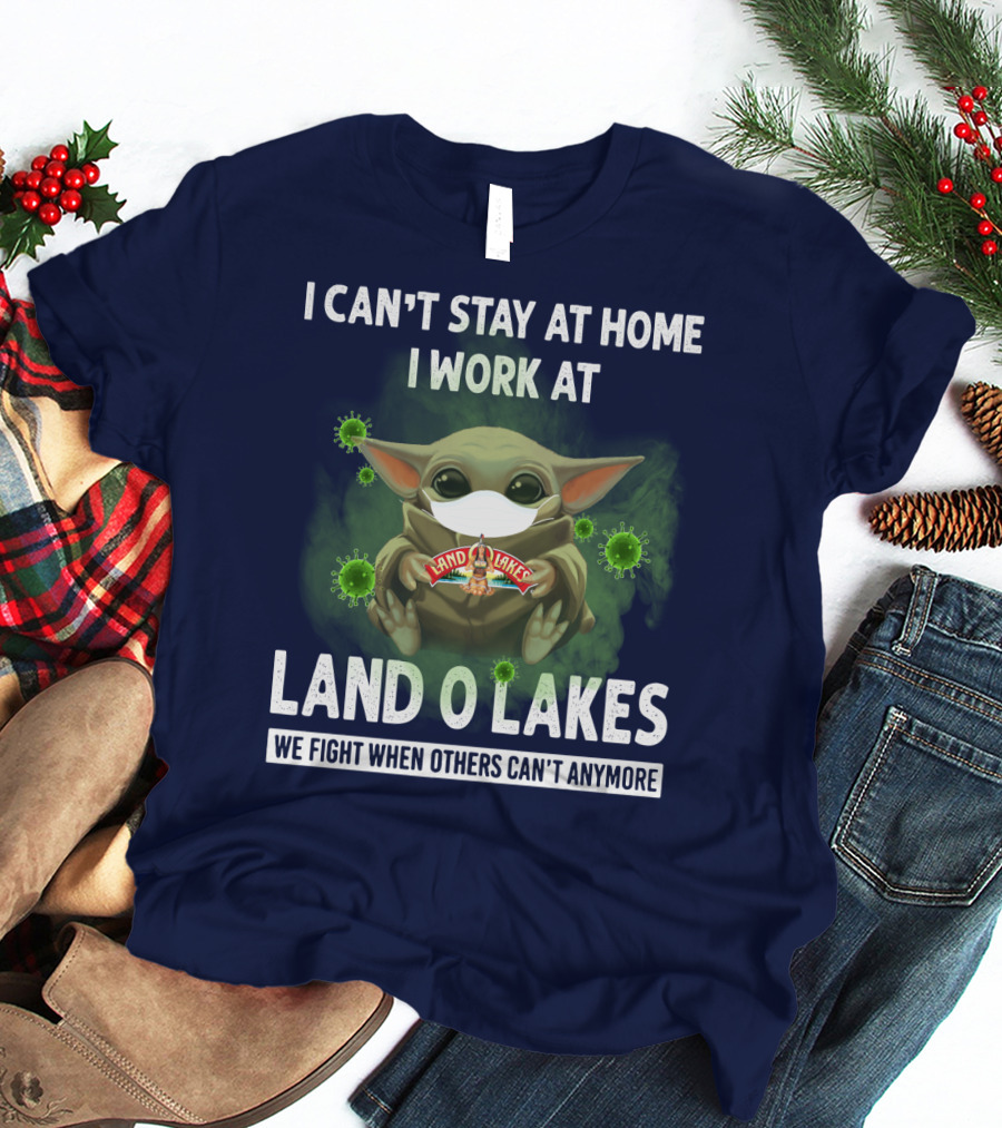 I CAN'T STAY AT HOME I WORK AT LAND O LAKES WE FIGHT WHEN OTHERS CAN'T ANYMORE T-Shirt