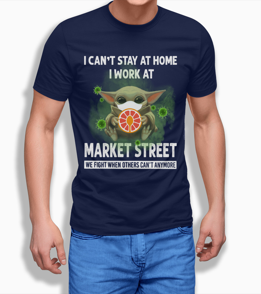 I CAN'T STAY AT HOME I WORK AT MARKET STREET WE FIGHT WHEN OTHERS CAN'T ANYMORE T-Shirt