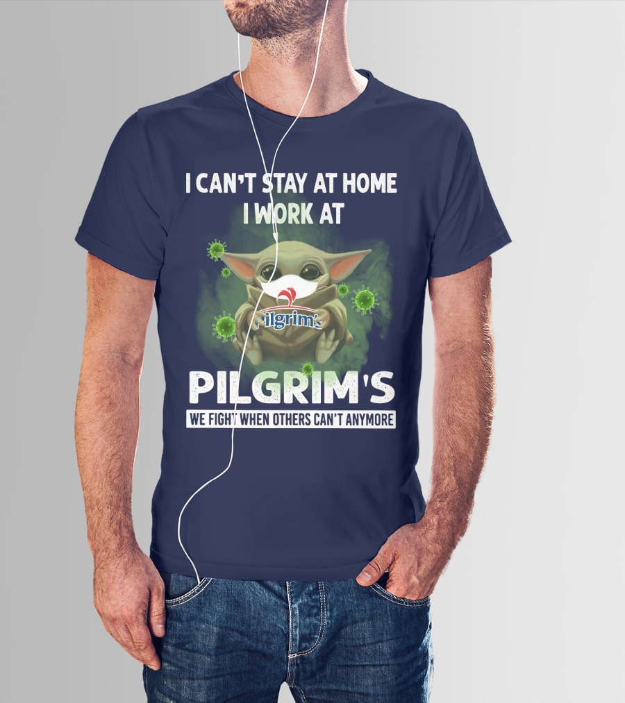 I CAN'T STAY AT HOME I WORK AT PILGRIM'S WE FIGHT WHEN OTHERS CAN'T ANYMORE T-Shirt