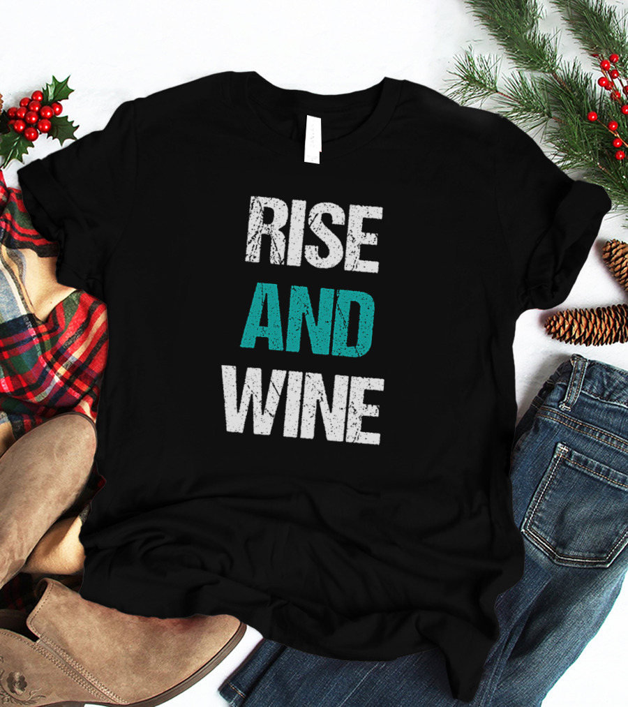 Rise And Wine Funny Drinking Sarcastic Phrase T-Shirt