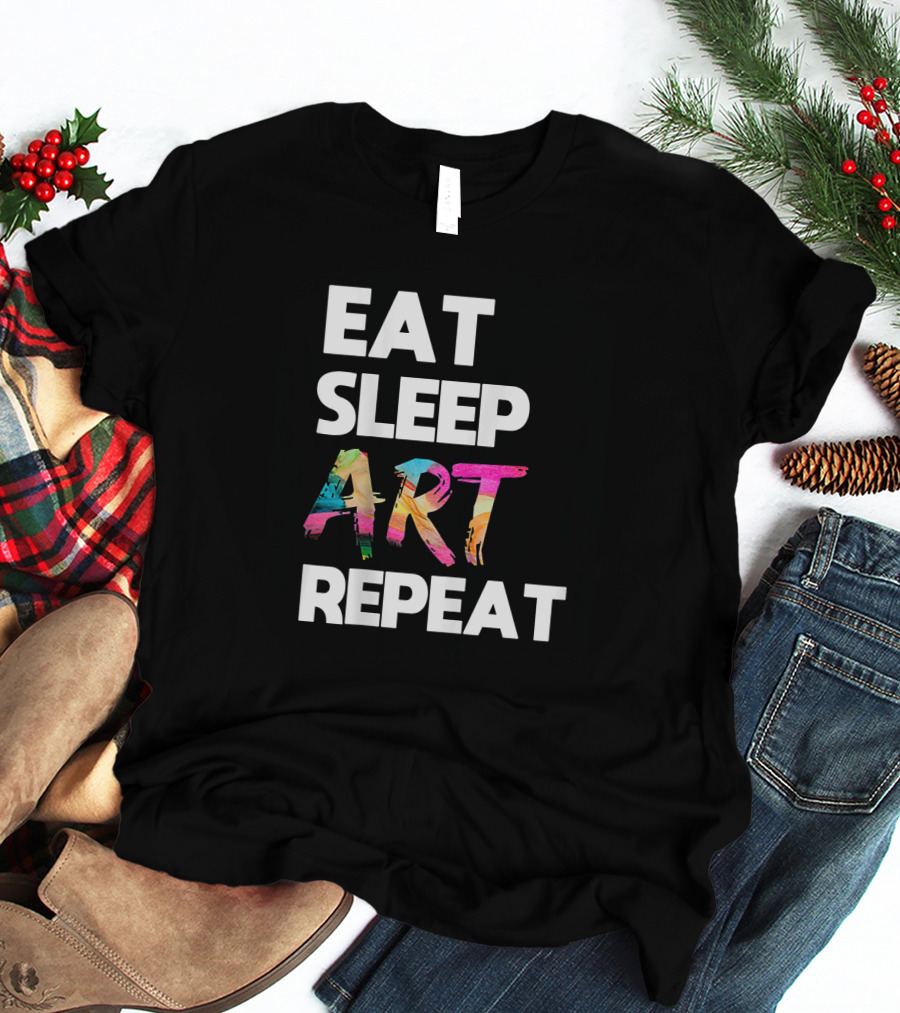 Eat Sleep Art Repeat Colorful Artistic Creative Routine T-Shirt