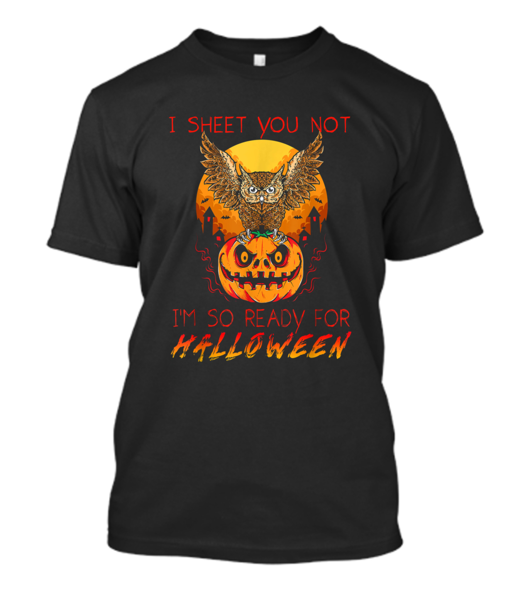 I Sheet You Not Halloween Owl Pumpkin Ready Spooky Night T-Shirt