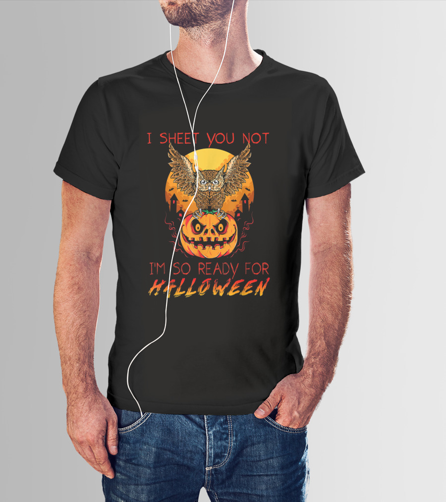 I Sheet You Not Halloween Owl Pumpkin Ready Spooky Night T-Shirt