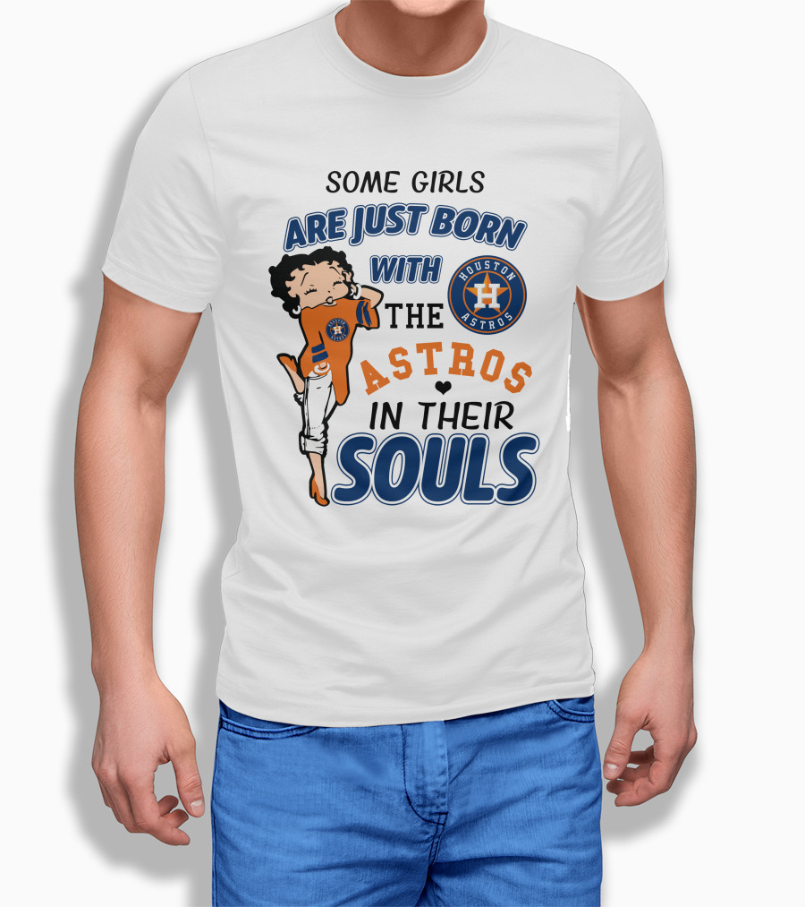 Some Girls Are Just Born With The Houston Astros In Their Souls T-Shirt