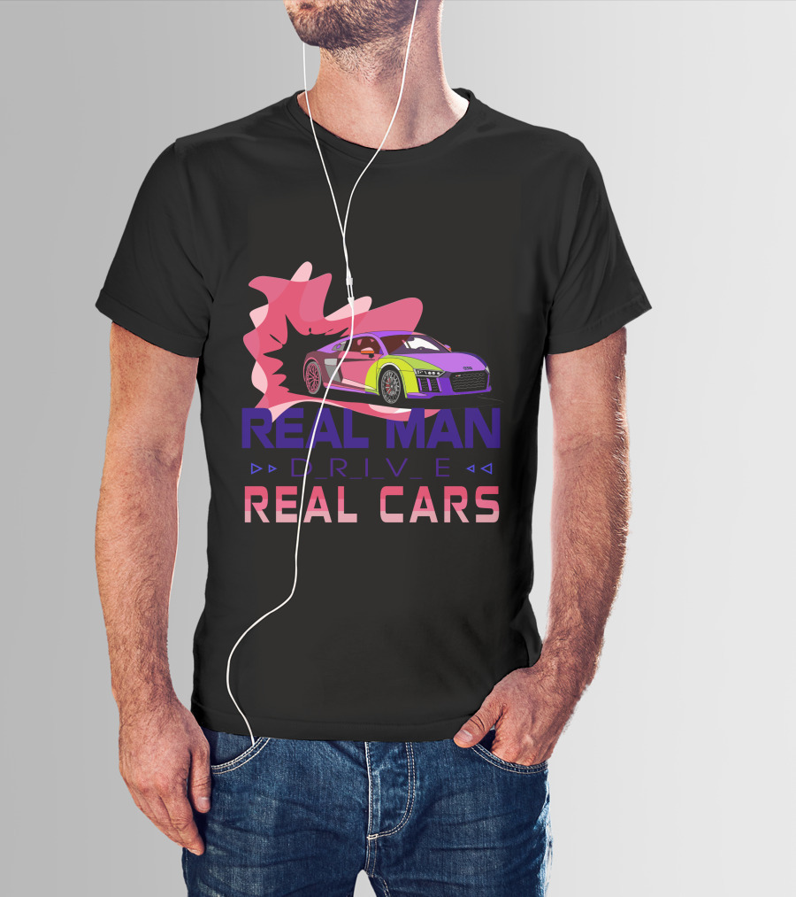 Real Man Drive Real Cars Audi T-Shirt
