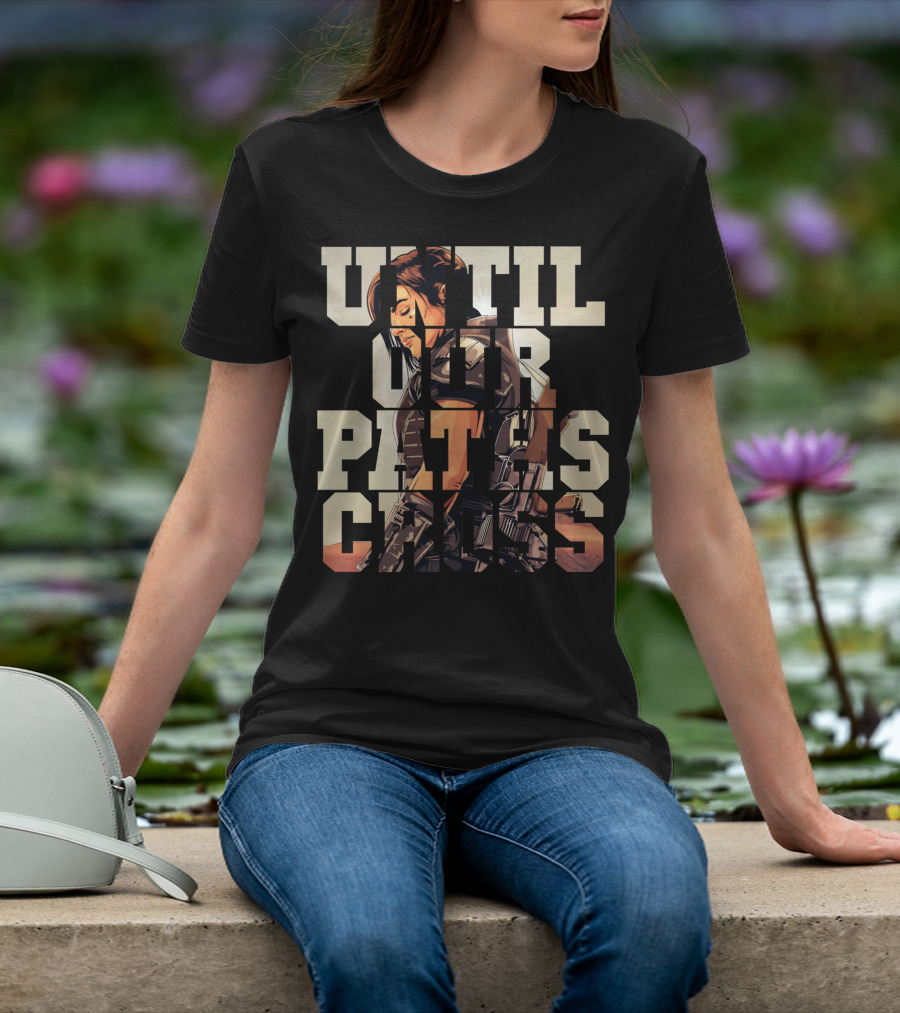 Until Our Paths Cross Only Today T-Shirt