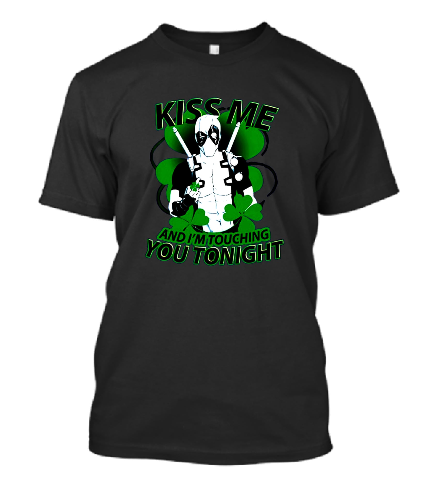 Deadpool Kiss Me I'm Touching You Tonight Saint Patricks Day Shamrock T-Shirt