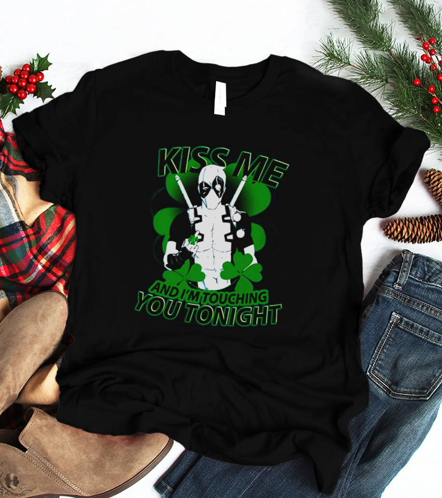 Deadpool Kiss Me I'm Touching You Tonight Saint Patricks Day Shamrock T-Shirt