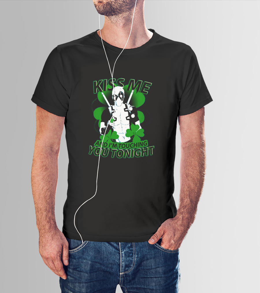 Deadpool Kiss Me I'm Touching You Tonight Saint Patricks Day Shamrock T-Shirt