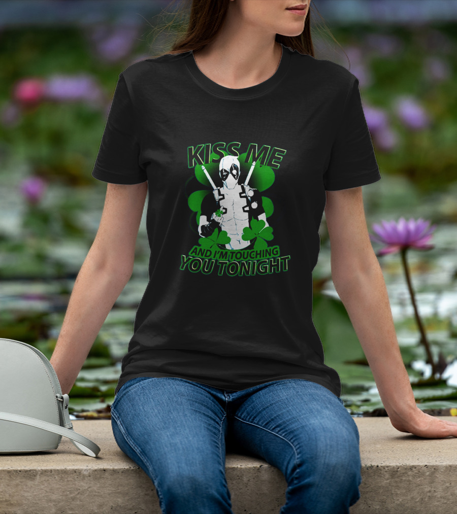 Deadpool Kiss Me I'm Touching You Tonight Saint Patricks Day Shamrock T-Shirt