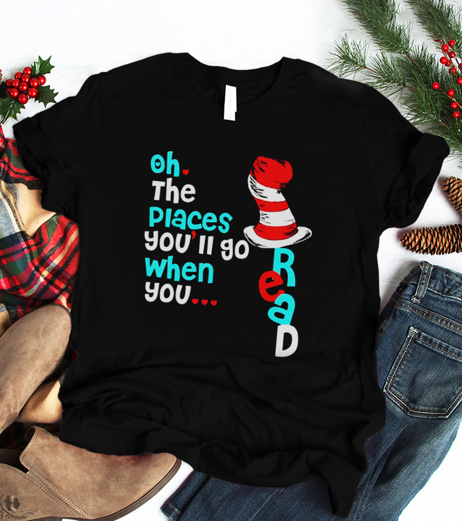 Oh The Places You’ll Go When You Read Dr Seuss Hat T-Shirt