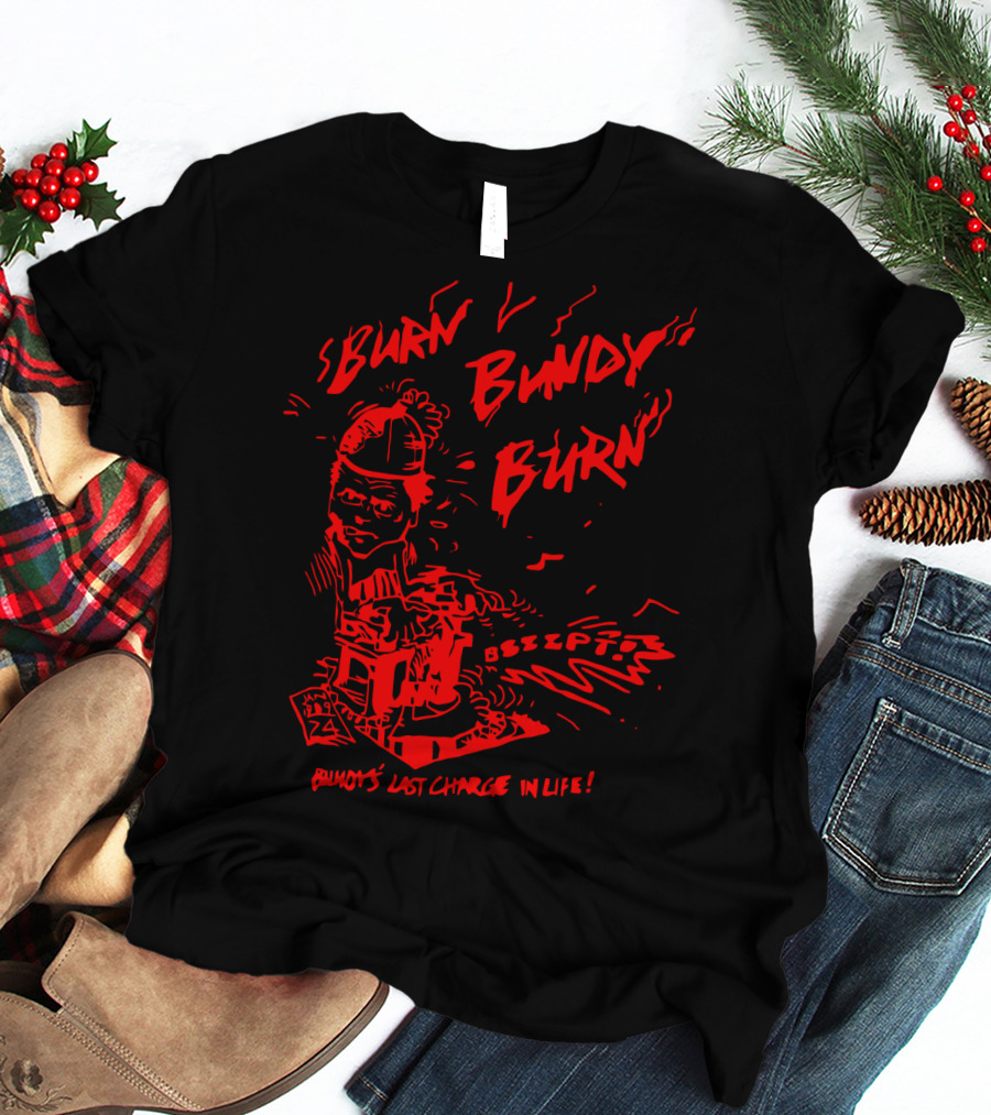 Burn Bundy Burn Bundy's Last Charge In Life Electric Chair Bzzzt T-Shirt