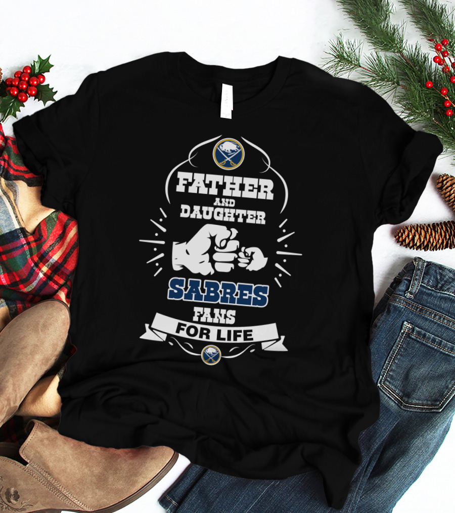 Father And Daughter Sabres Fans For Life Buffalo Hockey Team Spirit T-Shirt