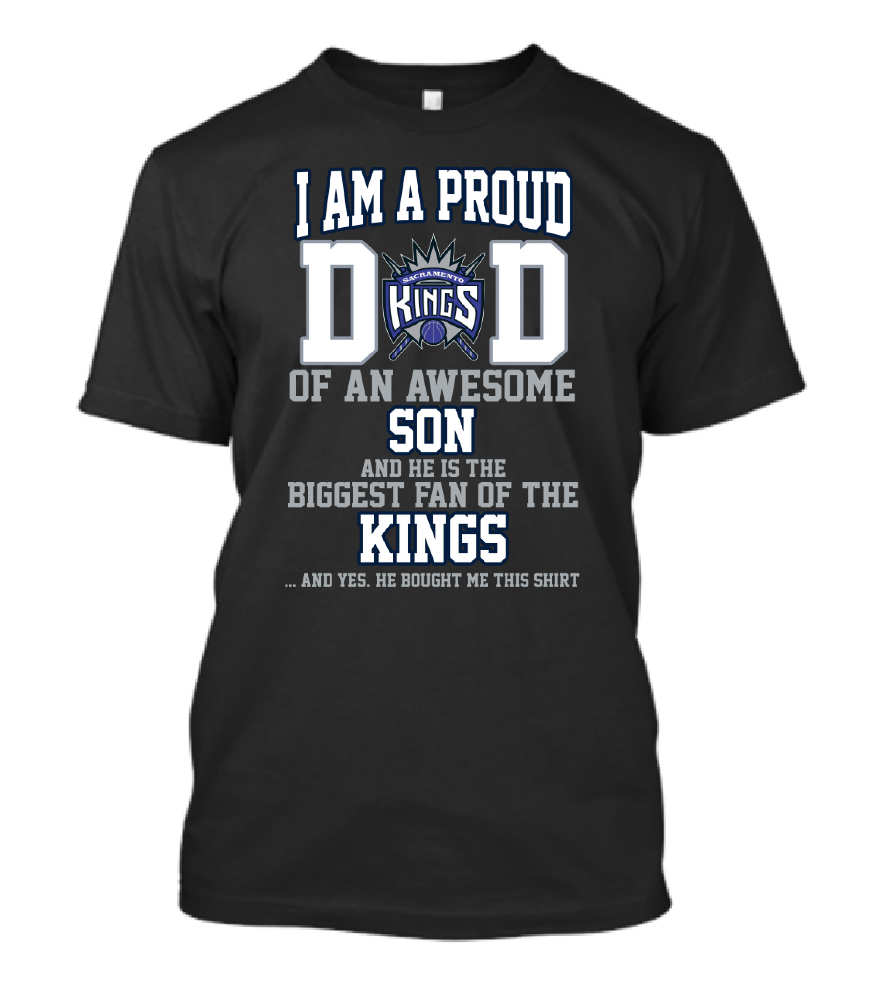 I Am A Proud Dad Of An Awesome Son And He Is The Biggest Fan Of The Sacramento Kings T-Shirt