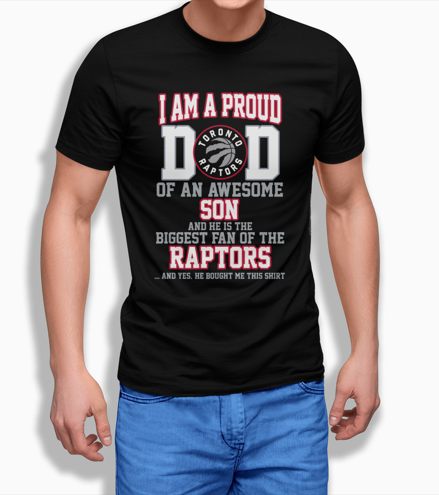 I Am A Proud Dad Of An Awesome Son Biggest Fan Of The Toronto Raptors T-Shirt