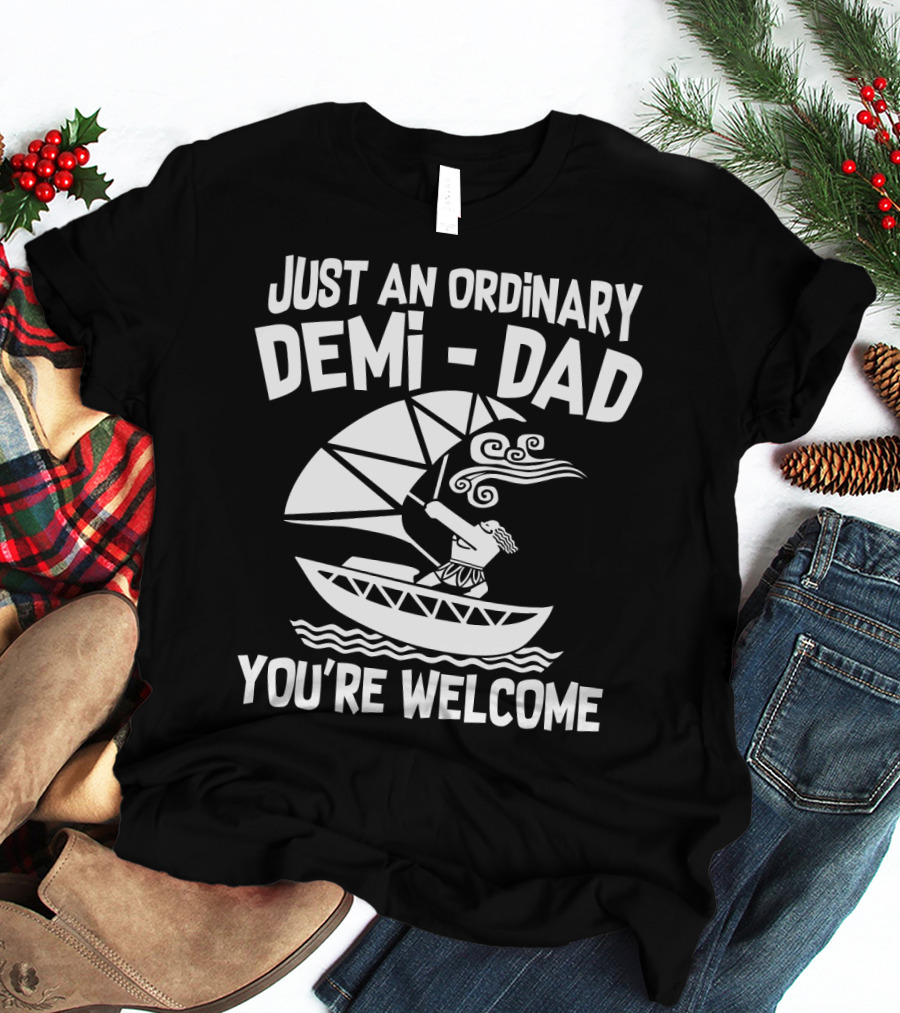 Just An Ordinary Demi-Dad You're Welcome Mythical Hero Sailboat Winds Hair T-Shirt