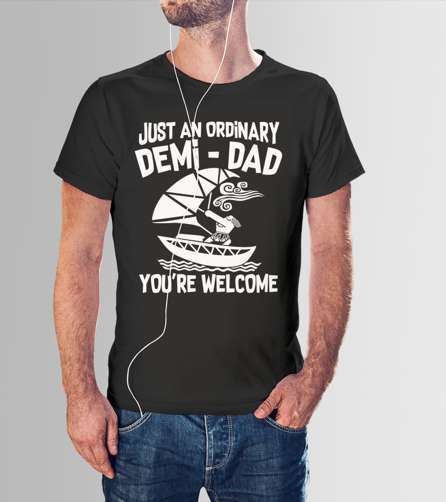 Just An Ordinary Demi-Dad You're Welcome Mythical Hero Sailboat Winds Hair T-Shirt