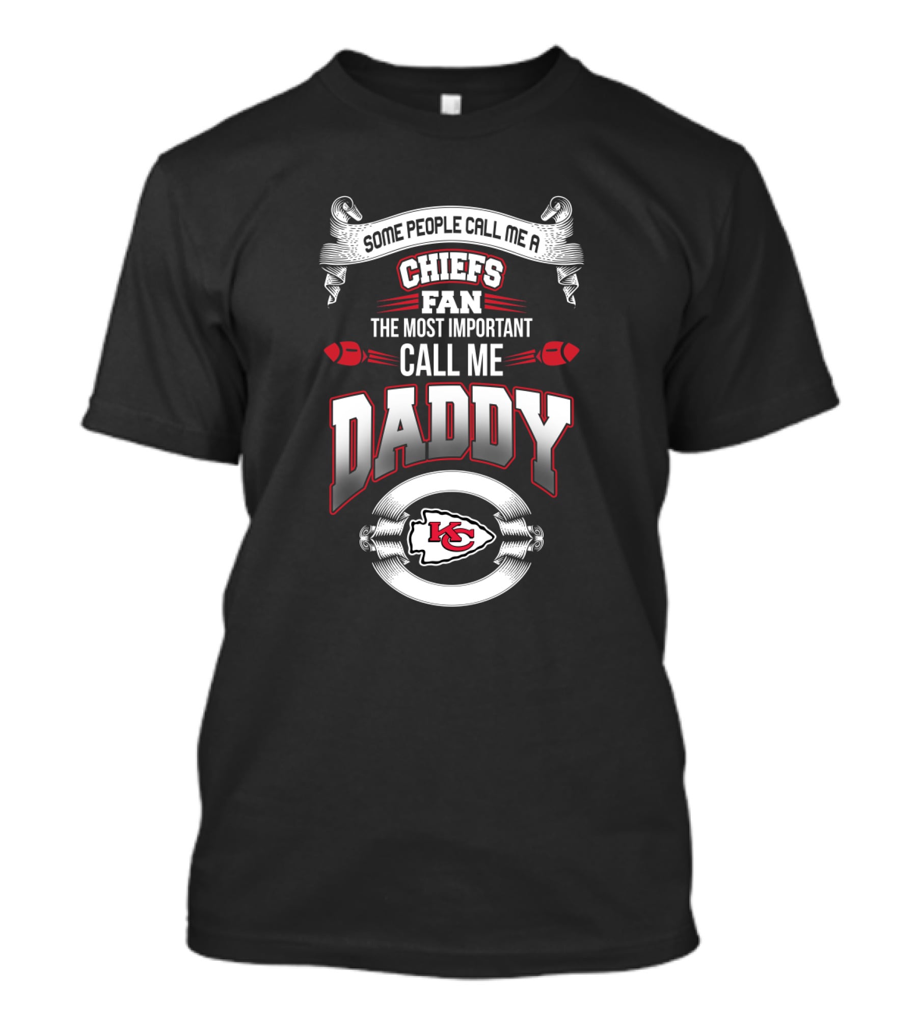 Some People Call Me A Chiefs Fan The Most Important Call Me Daddy Kansas City Chiefs T-Shirt