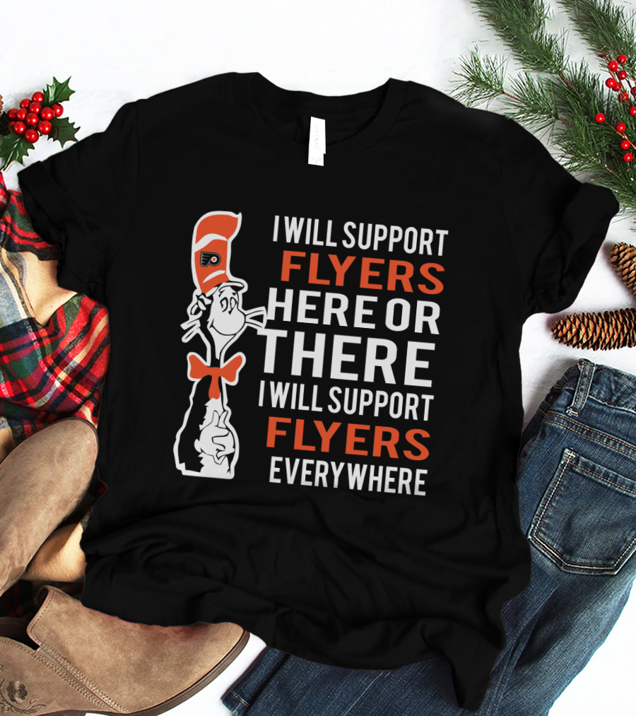 I Will Support Flyers Here Or There Cat In The Hat Philadelphia Flyers Everywhere T-Shirt